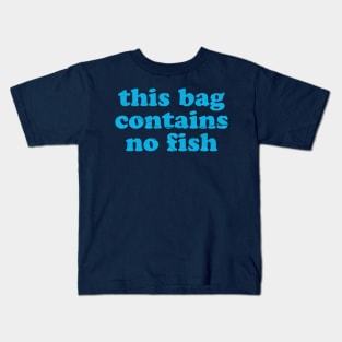 Funny Sayings ~ this bag contains no fish Kids T-Shirt